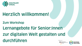 Die Startfolie der Veranstaltung. Oben links ist das Logo vom Digitalen Engel abgebildet. Auf der Folie steht "Herzlich willkommen zum Workshop Lernangebote f&uuml;r Senior:innen zur digitalen Welt gestalten und durchf&uuml;hren"